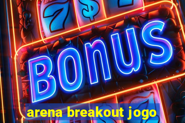 arena breakout jogo